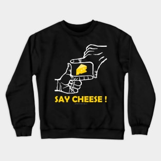 Say cheese Crewneck Sweatshirt
